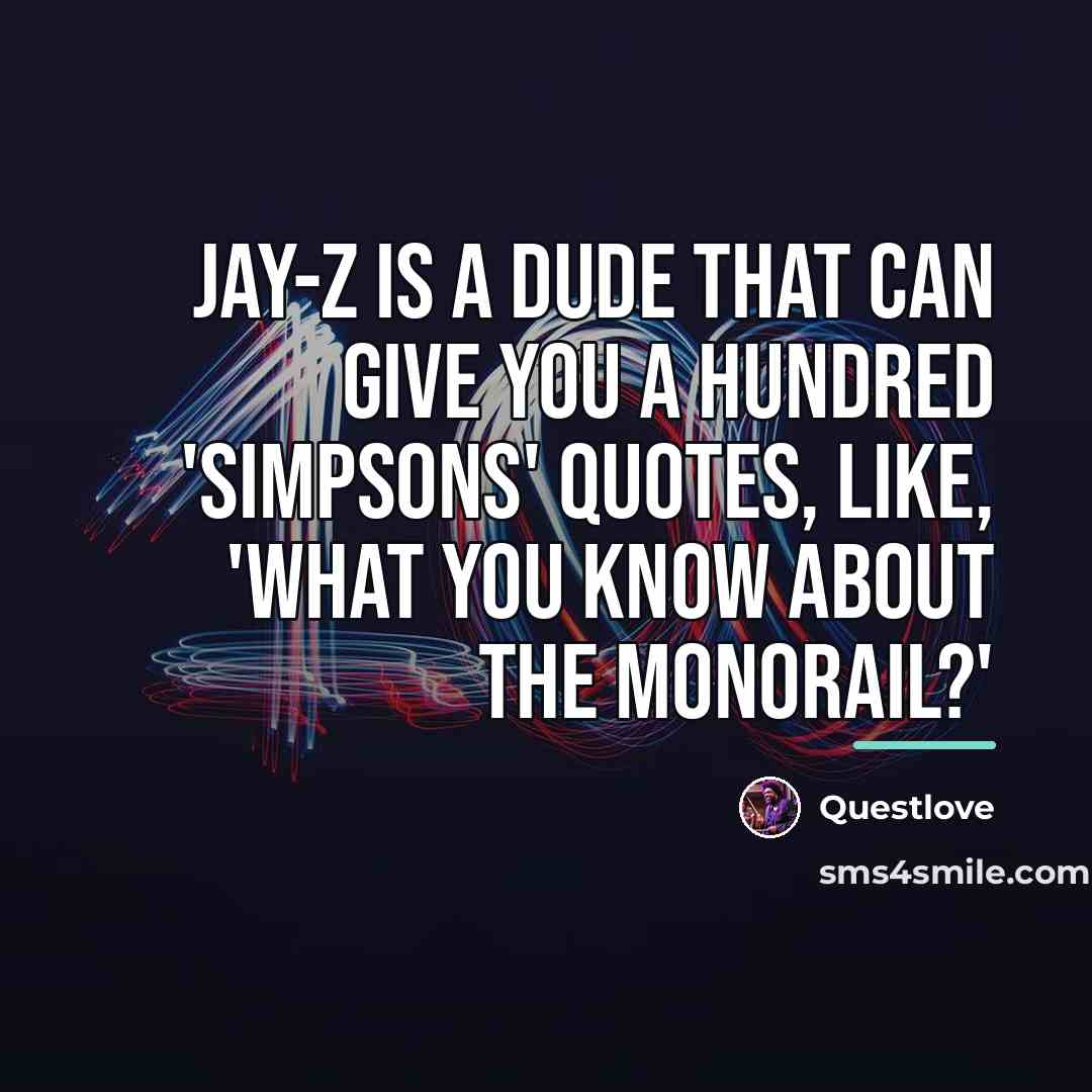 “Jay-Z is a dude that can give you a hundred…” quote by Questlove