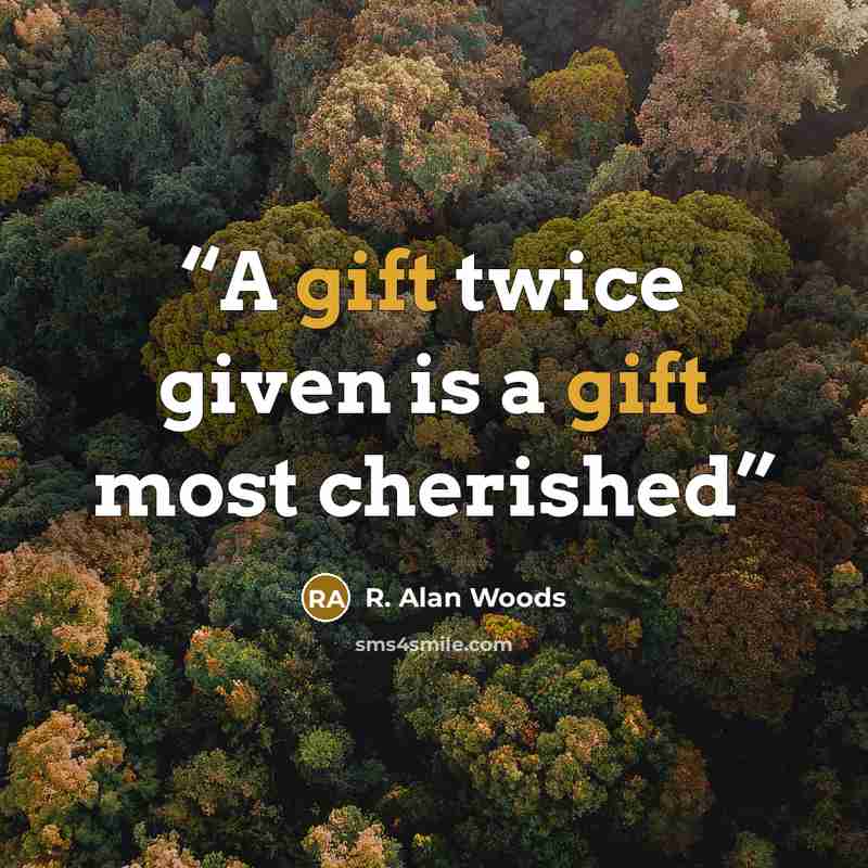 “A gift twice given is a gift most cherished” quote by R. Alan Woods