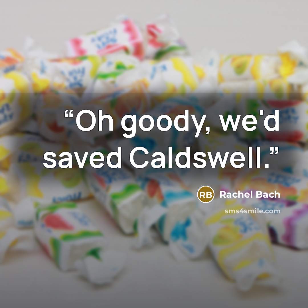 “Oh goody, we'd saved Caldswell.” quote by Rachel Bach