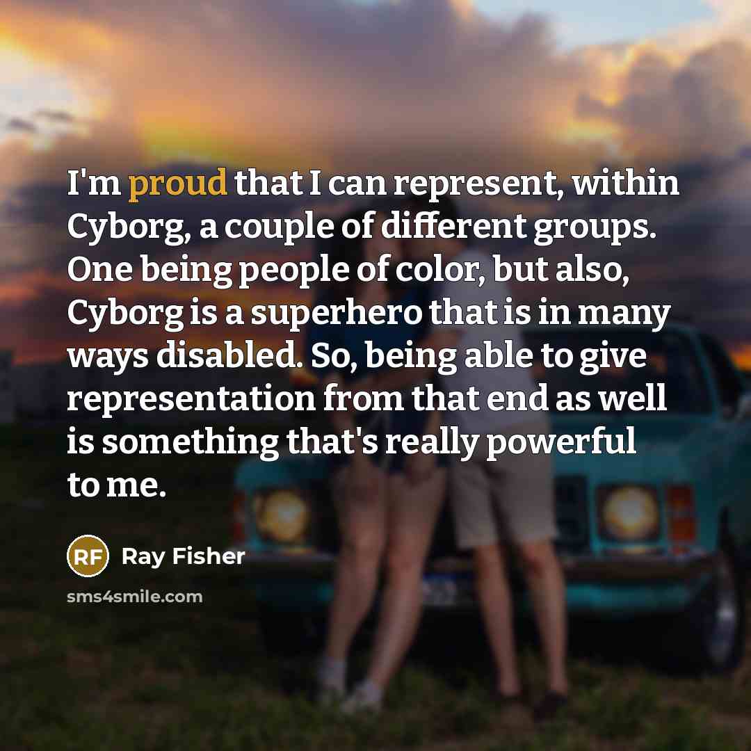 “I'm proud that I can represent, within Cyborg, a couple…” quote by Ray Fisher
