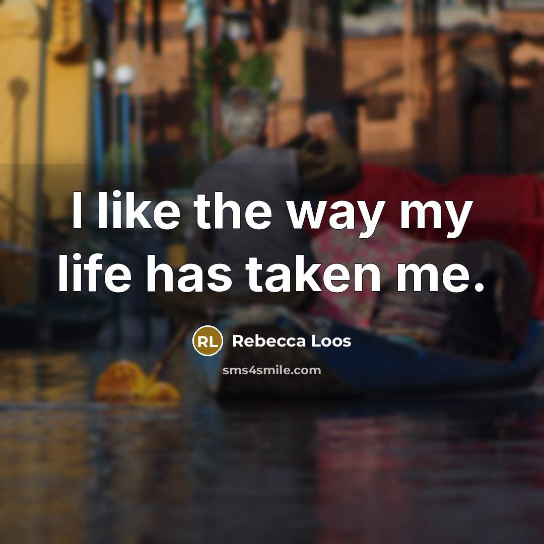 “I like the way my life has taken me.…” quote by Rebecca Loos
