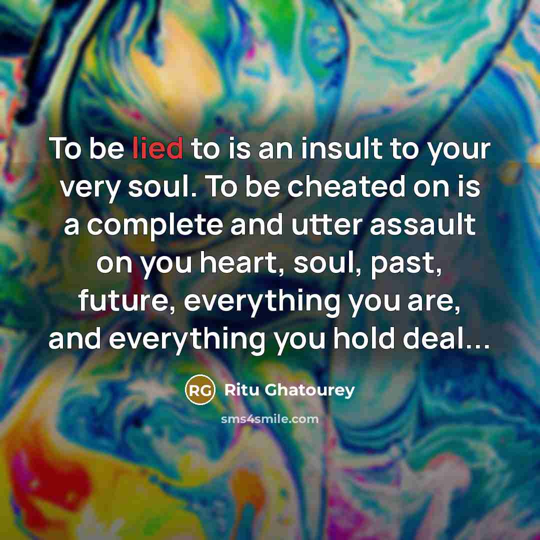 “To be lied to is an insult to your very…” quote by Ritu Ghatourey