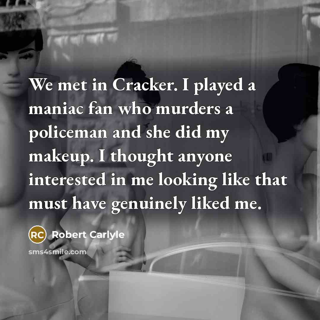 “We met in Cracker. I played a maniac fan who…” quote by Robert Carlyle