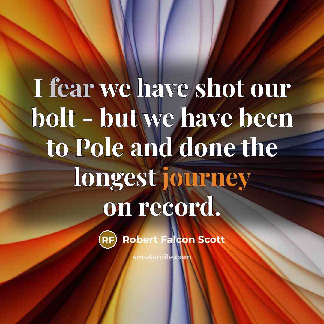 “I fear we have shot our bolt - but we…” quote by Robert Falcon Scott