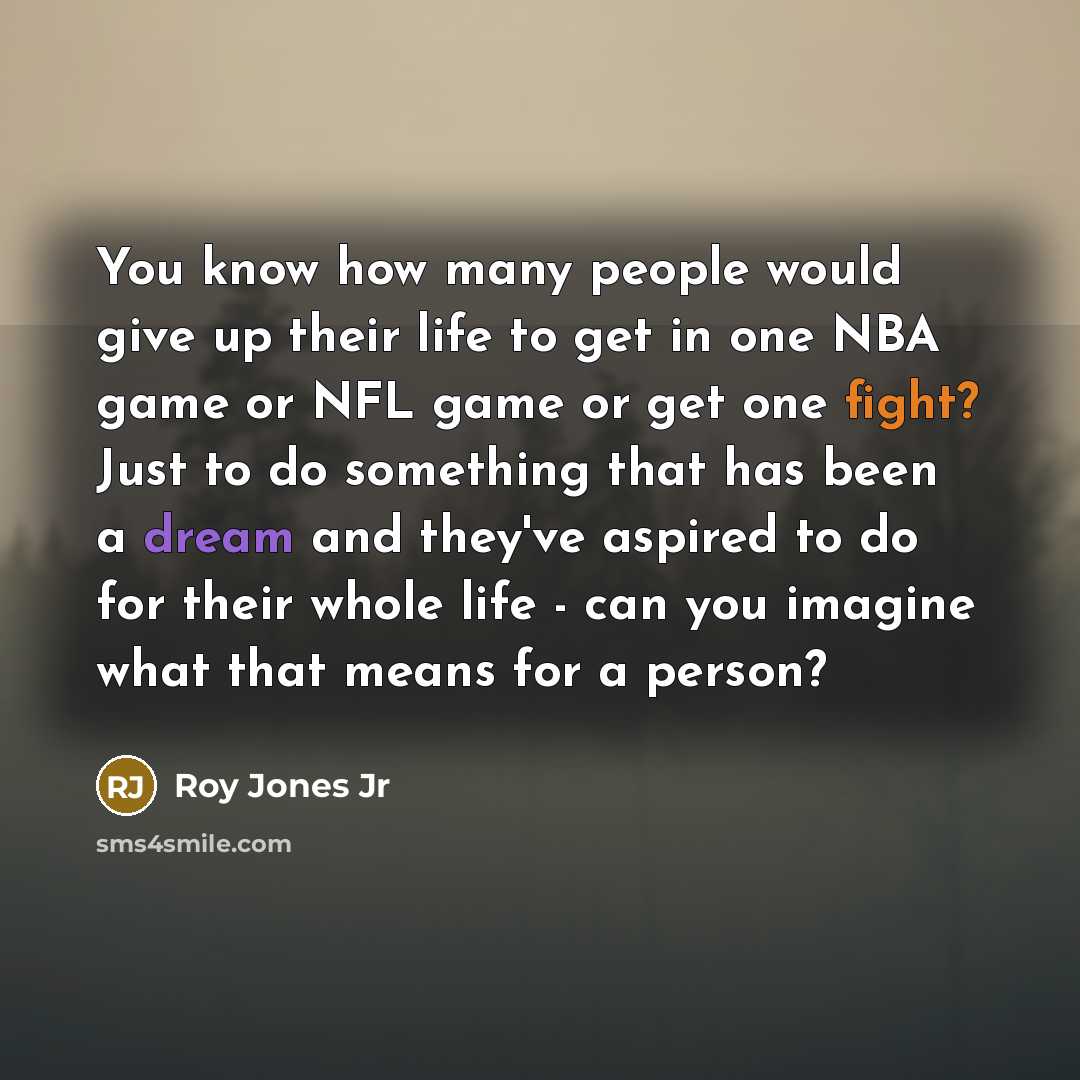 “You know how many people would give up their life…” quote by Roy Jones Jr