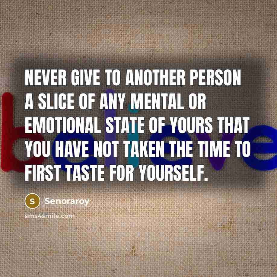 “Never give to another person a slice of any mental…” quote by Senoraroy