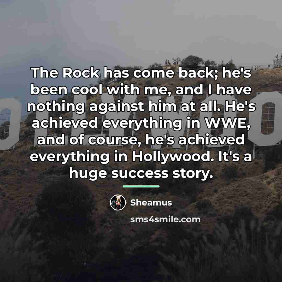 “The Rock has come back; he's been cool with me,…” quote by Sheamus