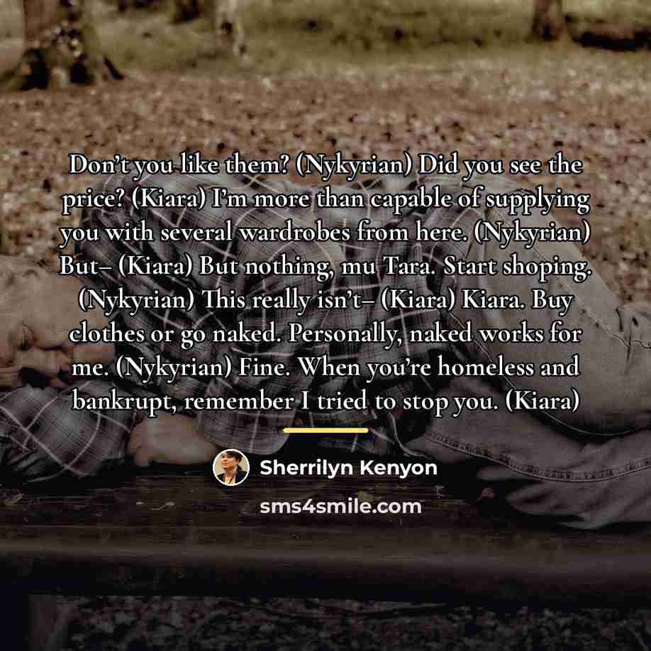 “Don’t you like them? (Nykyrian) Did you see the price?…” quote by Sherrilyn Kenyon