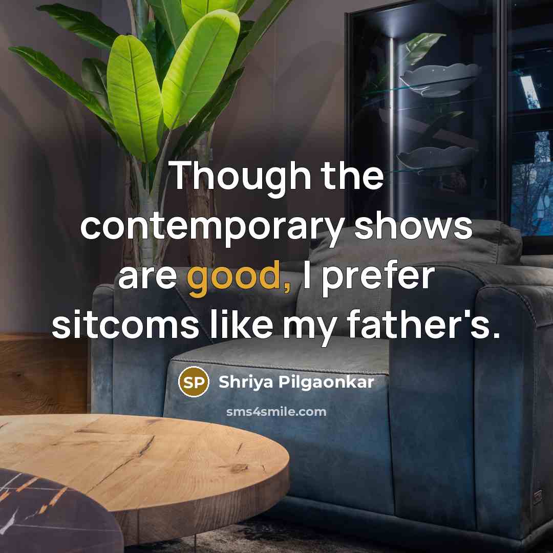 “Though the contemporary shows are good, I prefer sitcoms like…” quote by Shriya Pilgaonkar