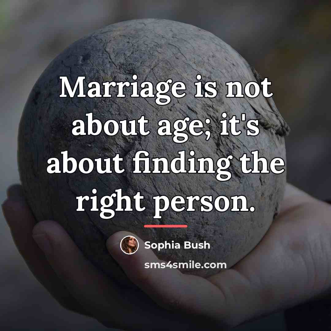 “Marriage is not about age; it's about finding the right…” quote by Sophia Bush