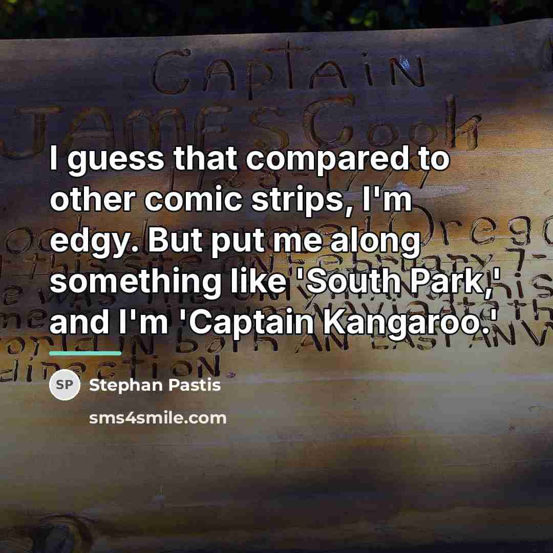 “I guess that compared to other comic strips, I'm edgy.…” quote by Stephan Pastis