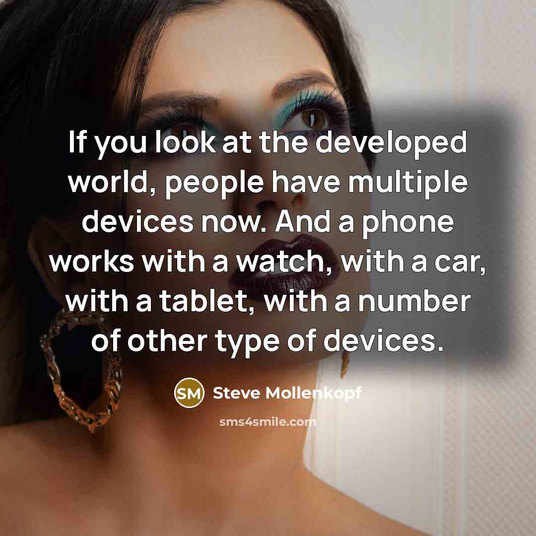 “If you look at the developed world, people have multiple…” quote by Steve Mollenkopf
