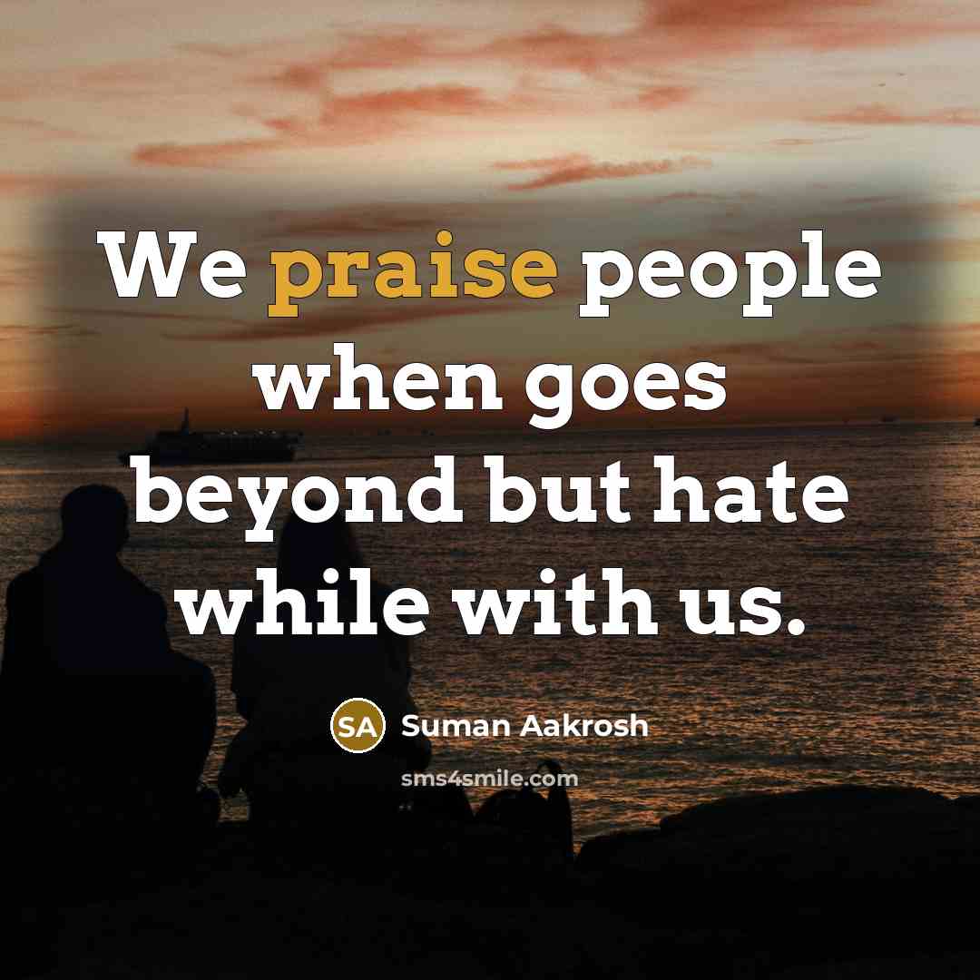 “We praise people when goes beyond but hate while with…” quote by Suman Aakrosh