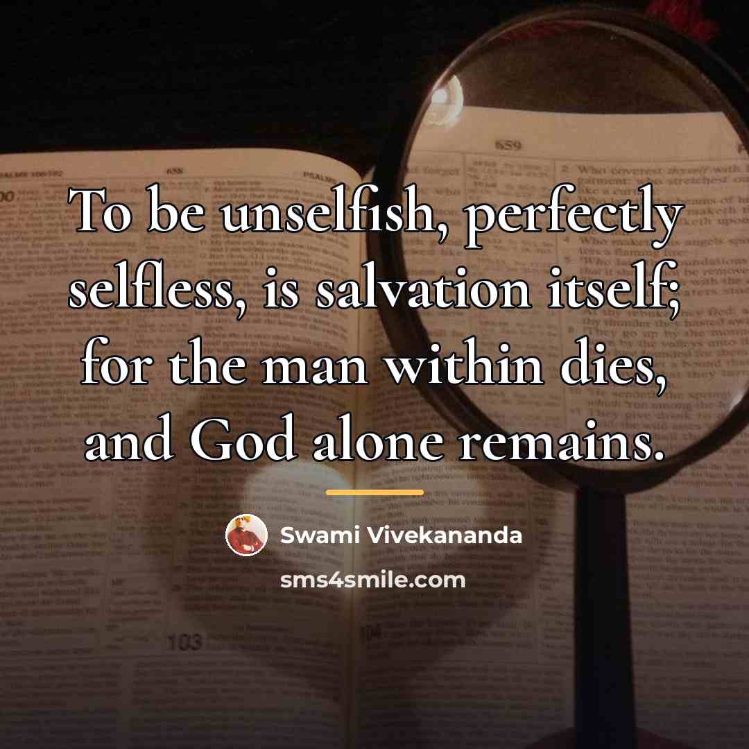 “To be unselfish, perfectly selfless, is salvation itself; for the…” quote by Swami Vivekananda