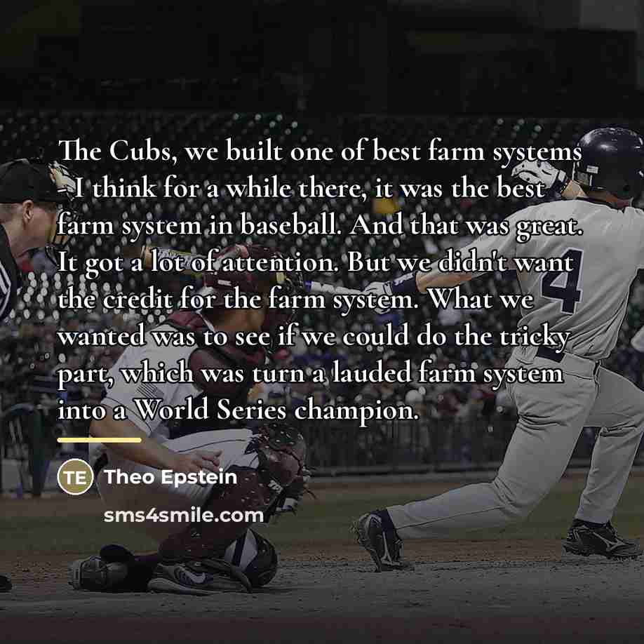 “The Cubs, we built one of best farm systems -…” quote by Theo Epstein