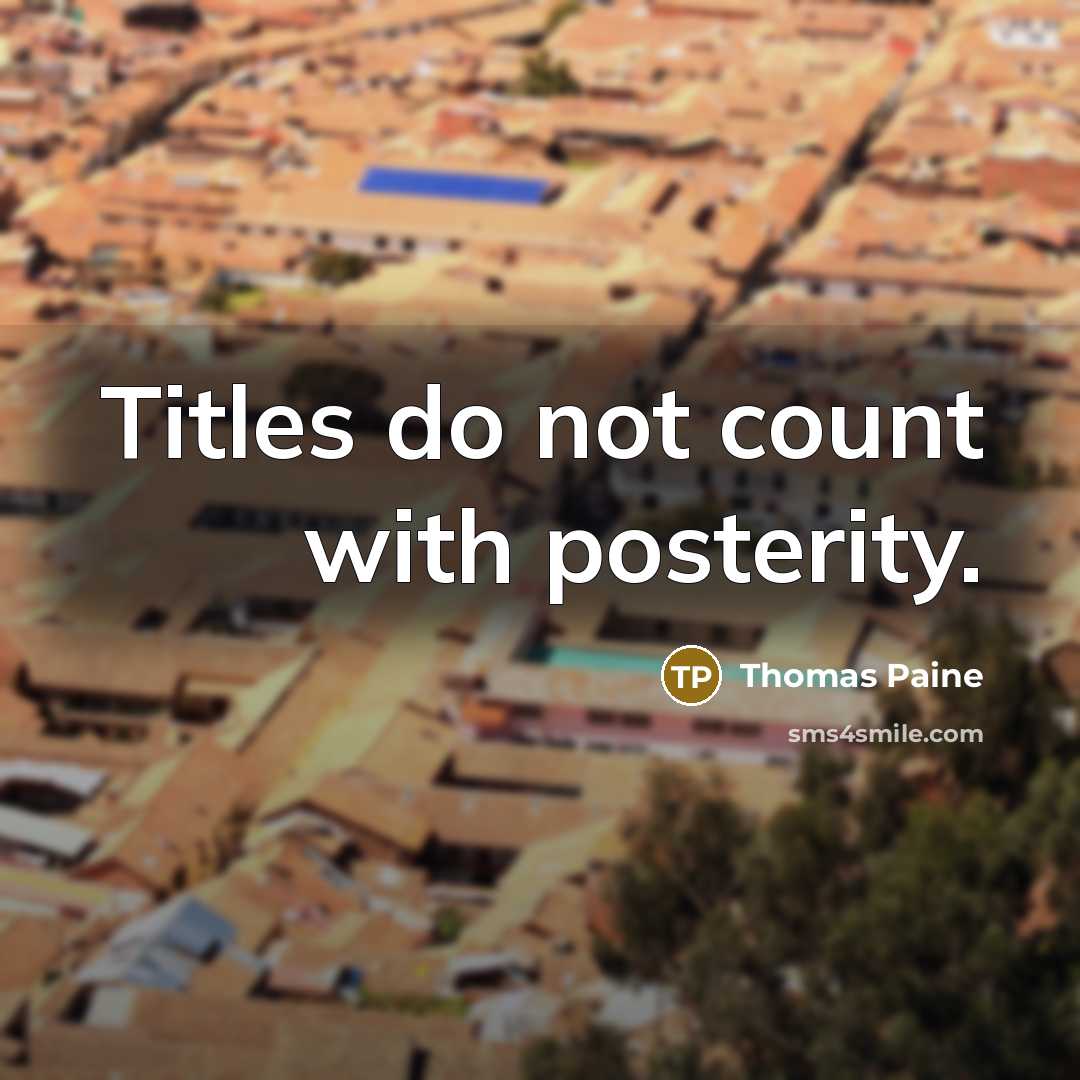 “Titles do not count with posterity.…” quote by Thomas Paine