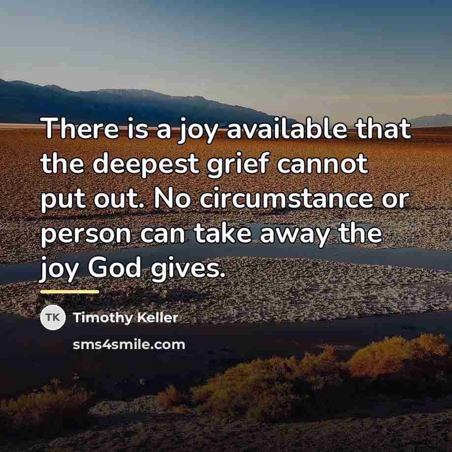 “There is a joy available that the deepest grief cannot…” quote by Timothy Keller