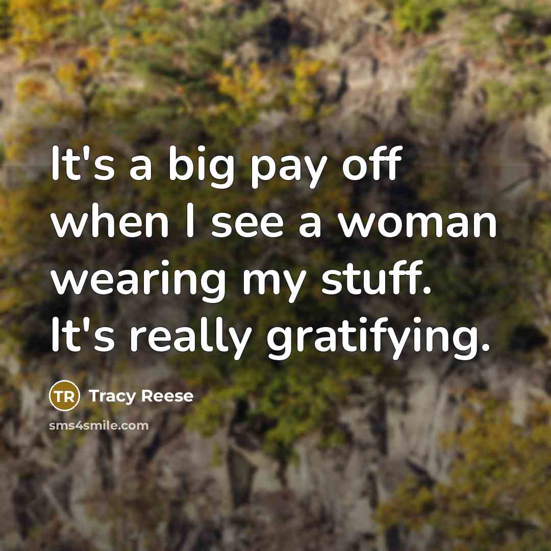 “It's a big pay off when I see a woman…” quote by Tracy Reese