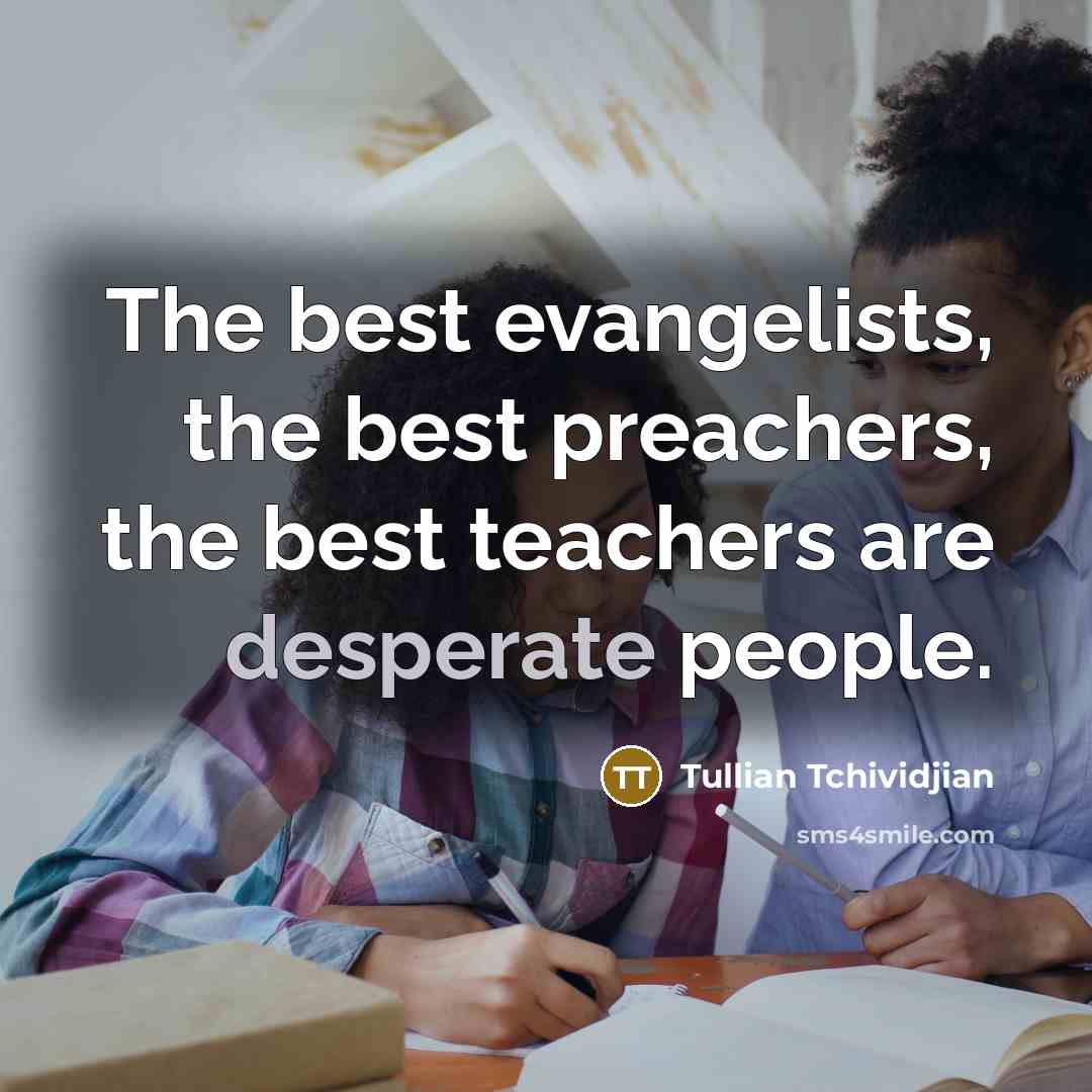 “The best evangelists, the best preachers, the best teachers are…” quote by Tullian Tchividjian
