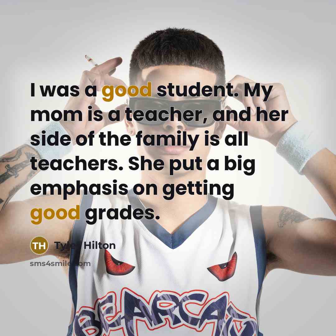 “I was a good student. My mom is a teacher,…” quote by Tyler Hilton