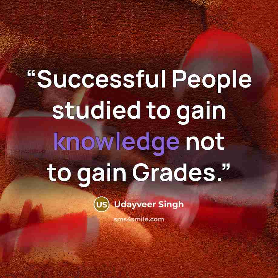 “Successful People studied to gain knowledge not to gain Grades.” quote by Udayveer Singh