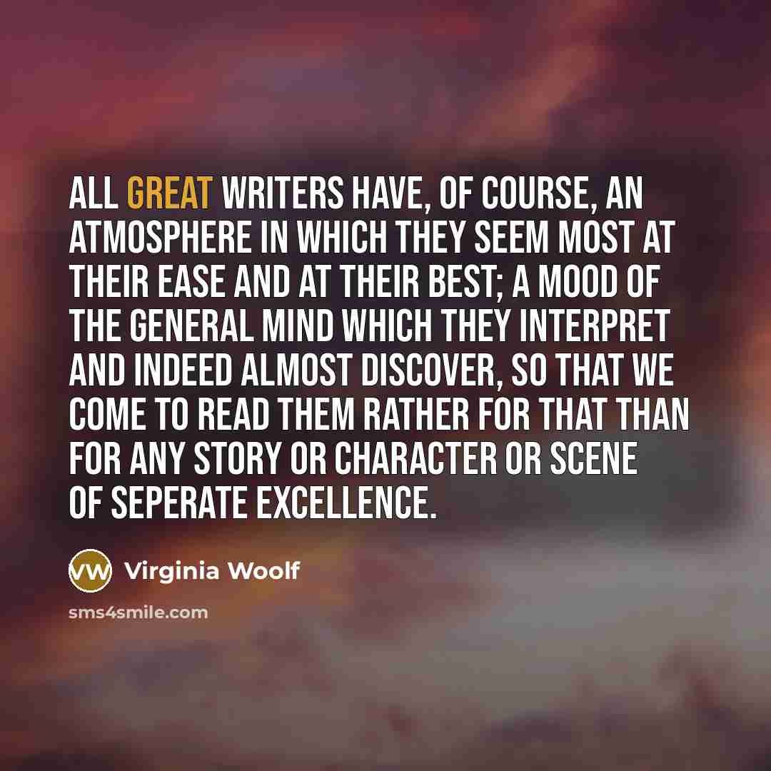 “All great writers have, of course, an atmosphere in which…” quote by Virginia Woolf