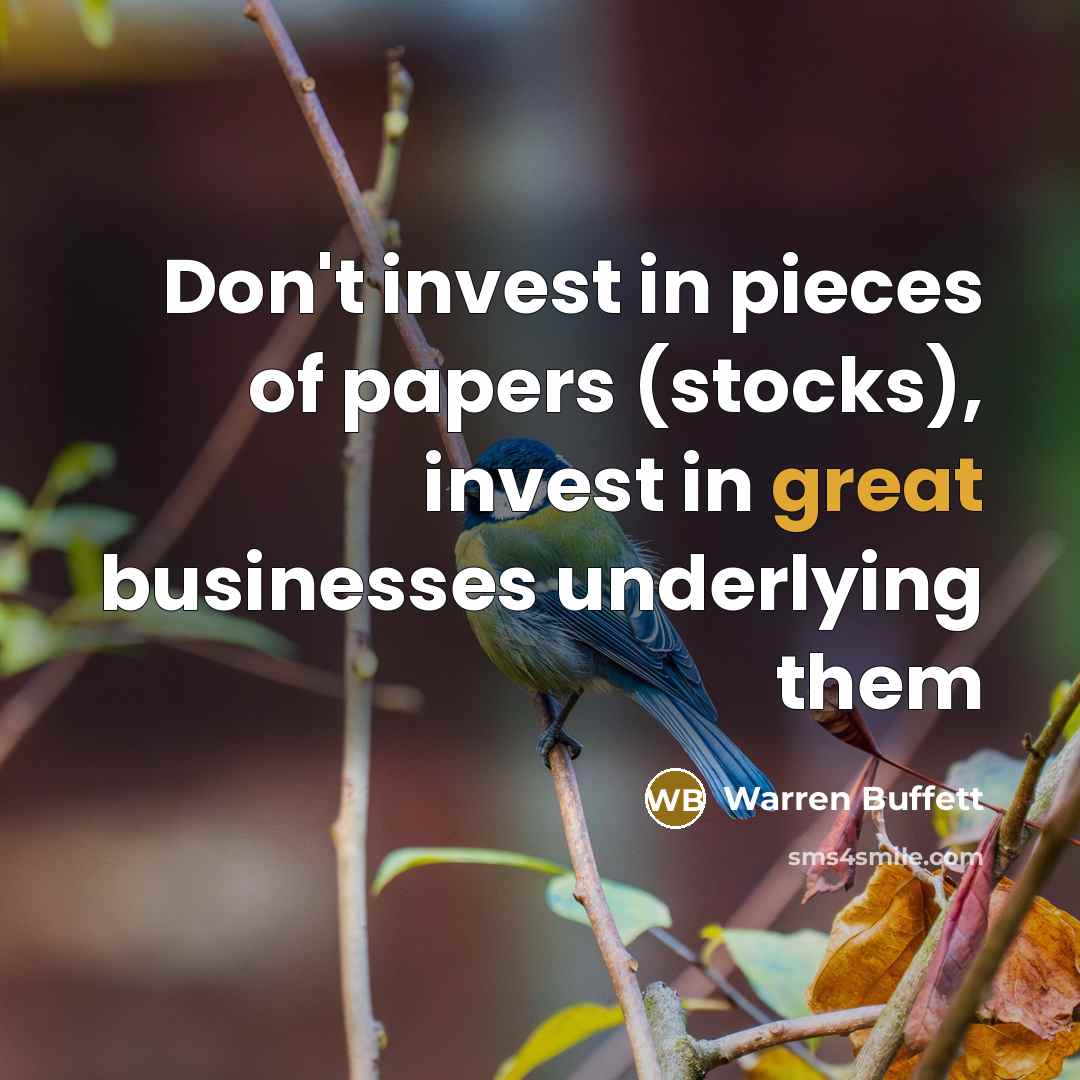 “Don't invest in pieces of papers (stocks), invest in great…” quote by Warren Buffett