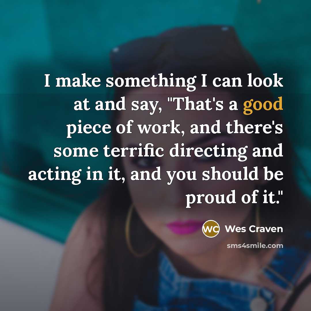 “I make something I can look at and say, "That's…” quote by Wes Craven