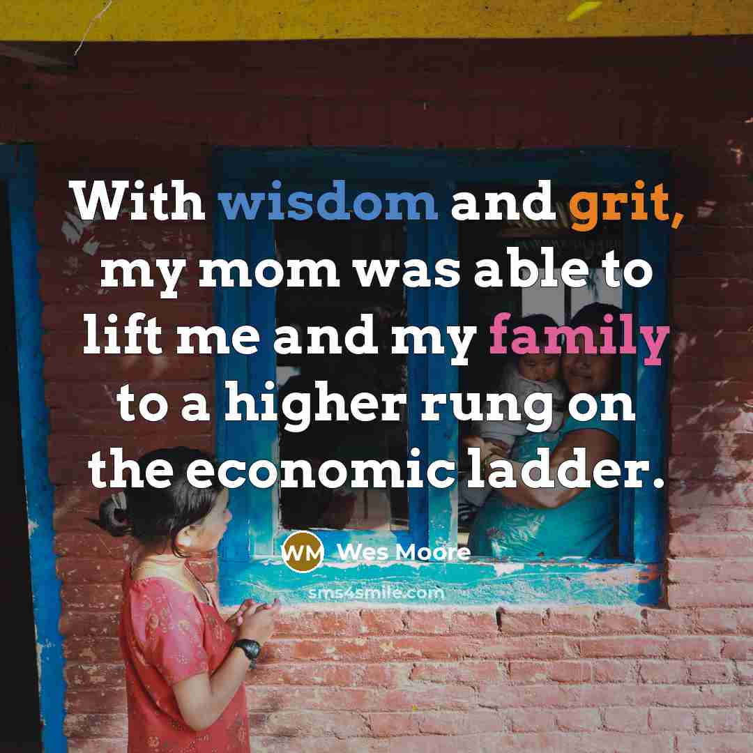 “With wisdom and grit, my mom was able to lift…” quote by Wes Moore