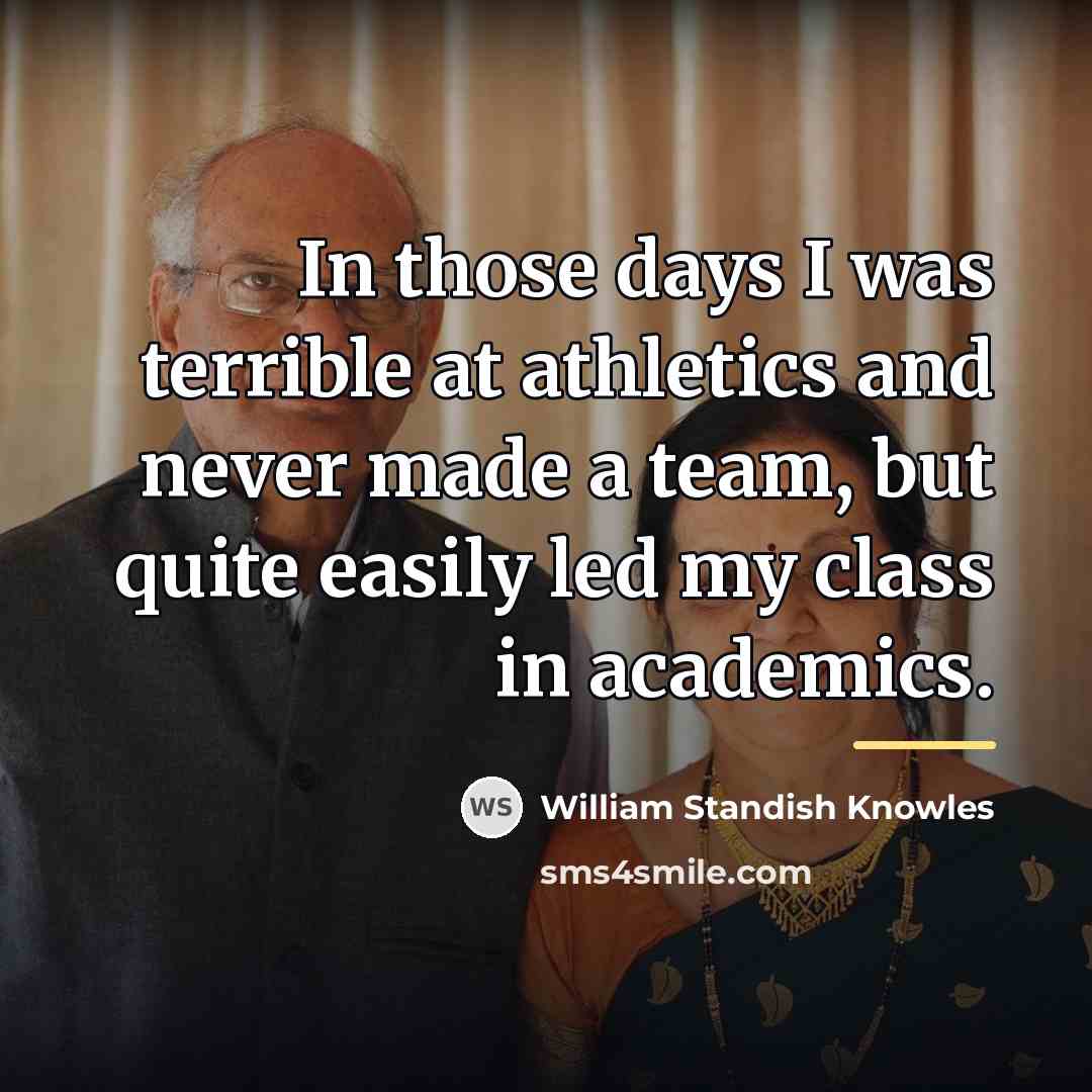 “In those days I was terrible at athletics and never…” quote by William Standish Knowles