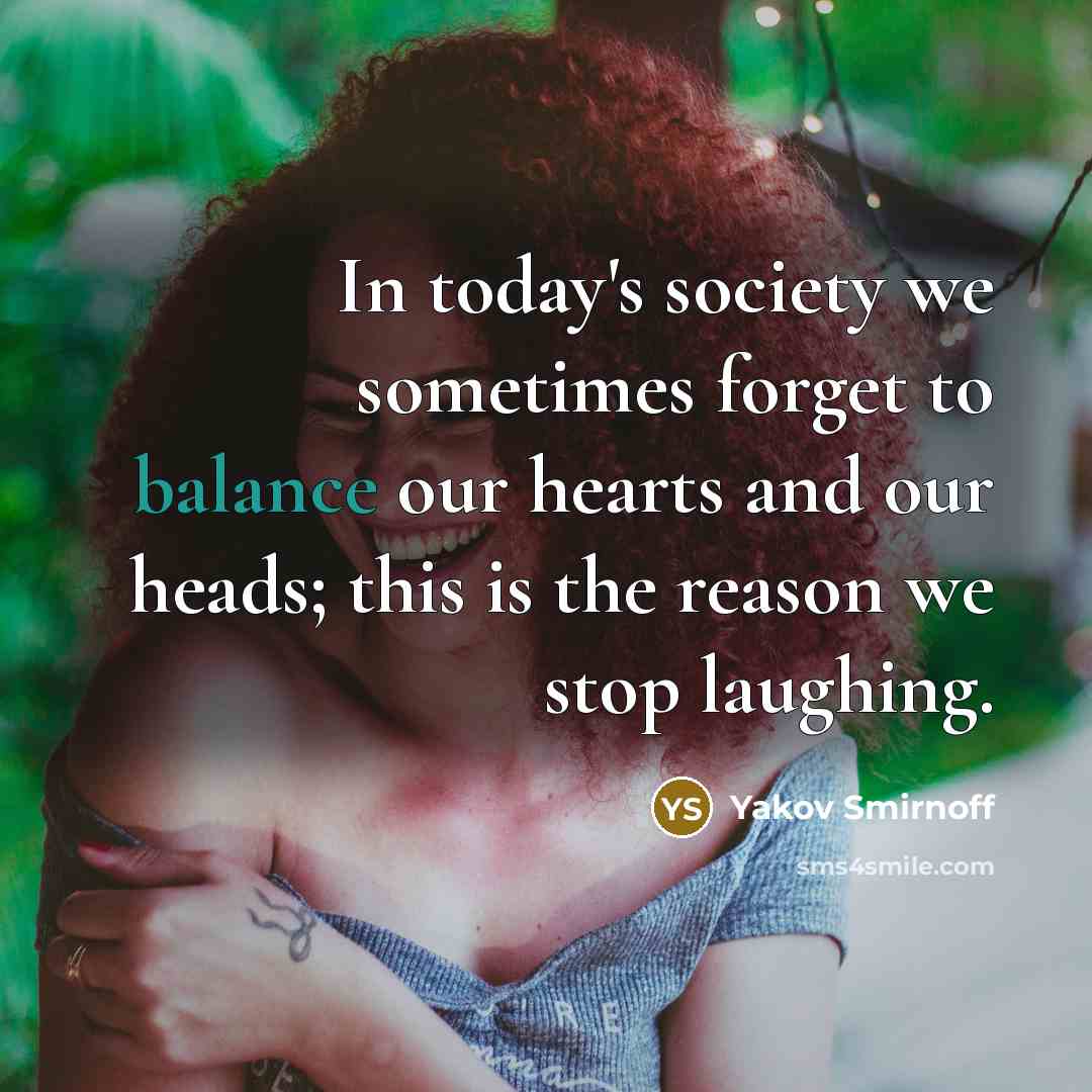 “In today's society we sometimes forget to balance our hearts…” quote by Yakov Smirnoff
