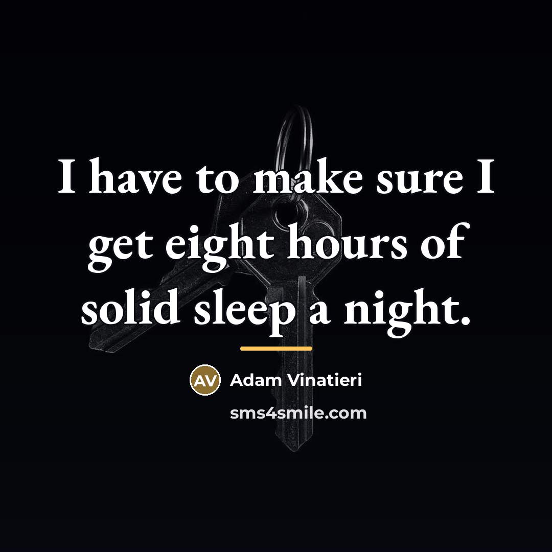 “I have to make sure I get eight hours of…” quote by Adam Vinatieri