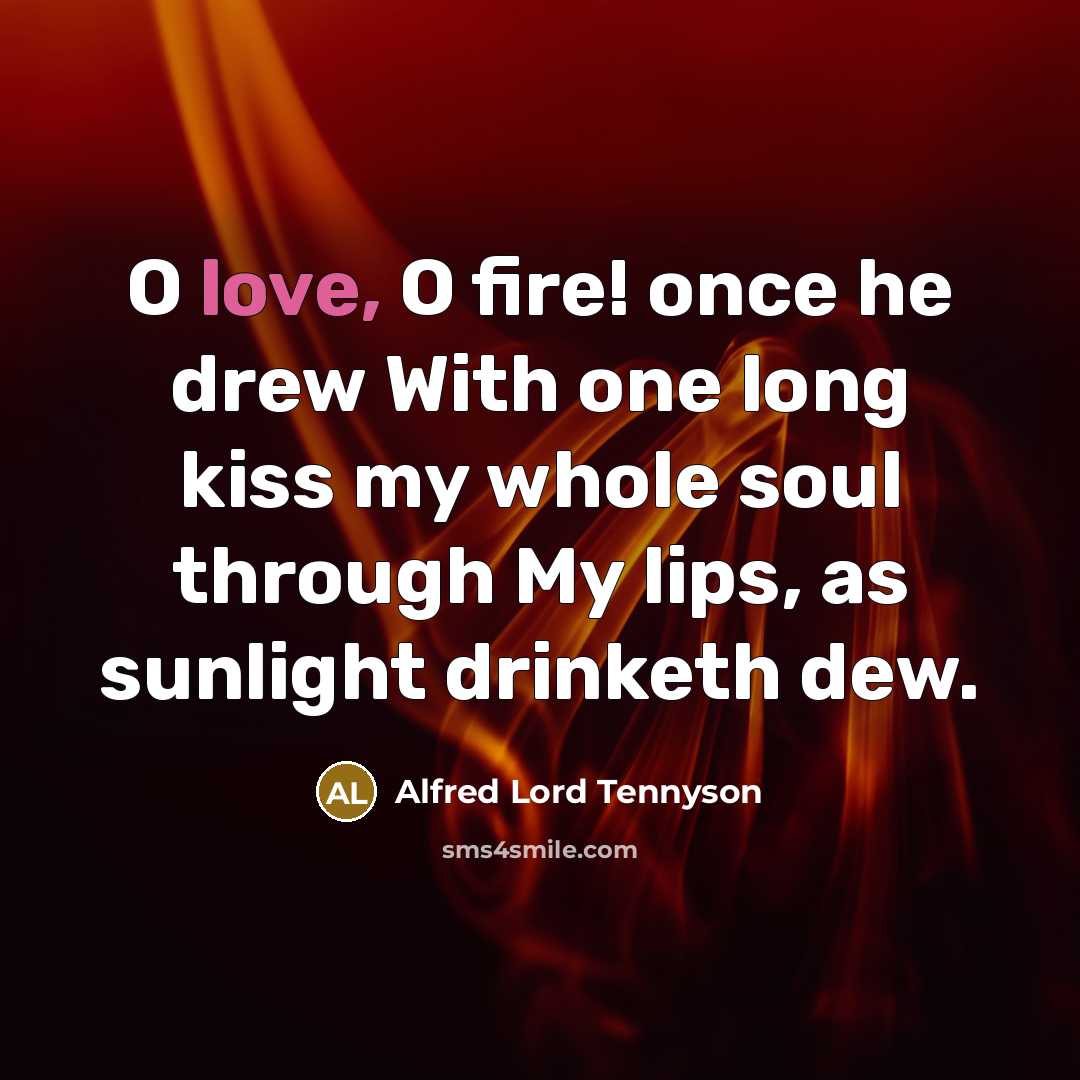 “O love, O fire! once he drew With one long…” quote by Alfred Lord Tennyson