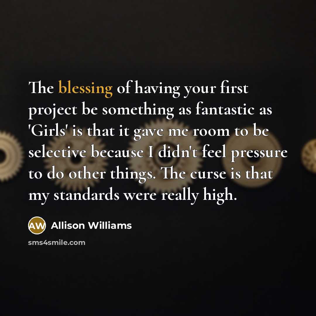 “The blessing of having your first project be something as…” quote by Allison Williams