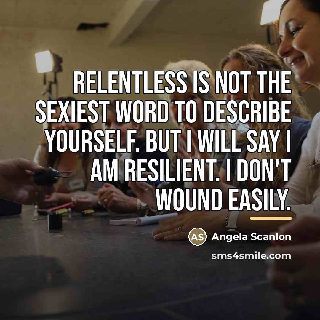 “Relentless is not the sexiest word to describe yourself. But…” quote by Angela Scanlon