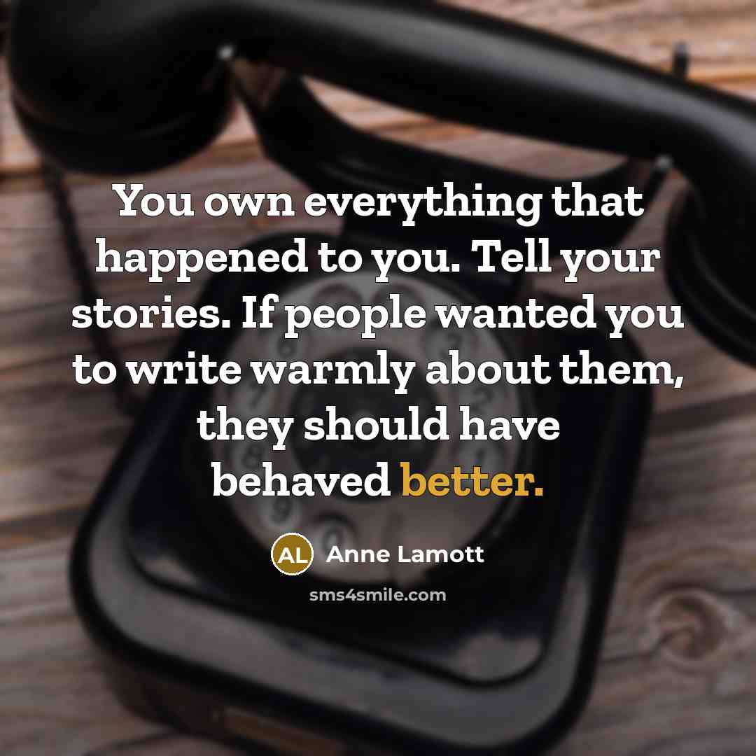 “You own everything that happened to you. Tell your stories.…” quote by Anne Lamott