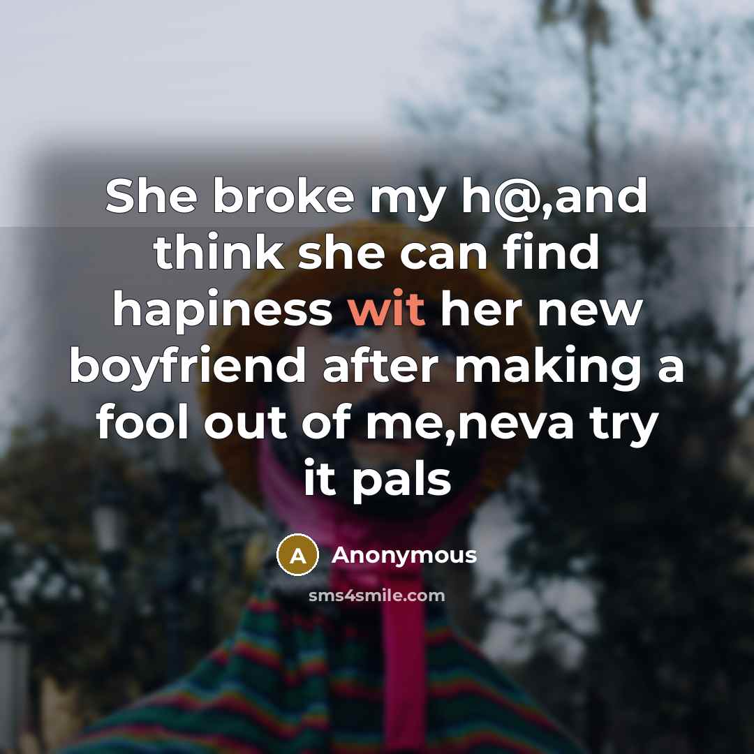 “She broke my h@,and think she can find hapiness wit…” quote by Anonymous