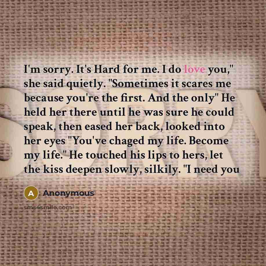 “I'm sorry. It's Hard for me. I do love you,"…” quote by Anonymous