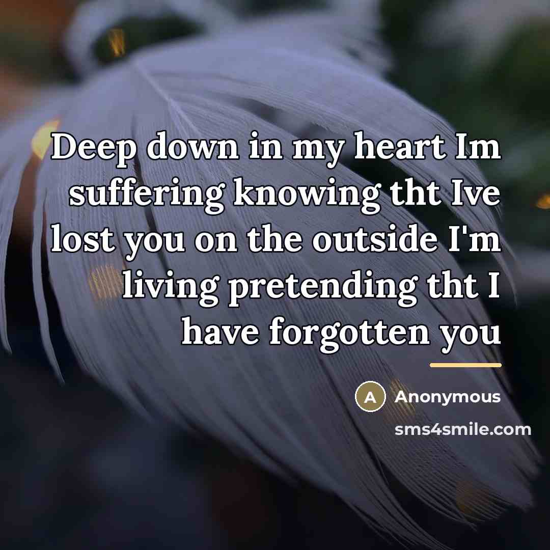 “Deep down in my heart Im suffering knowing tht Ive…” quote by Anonymous