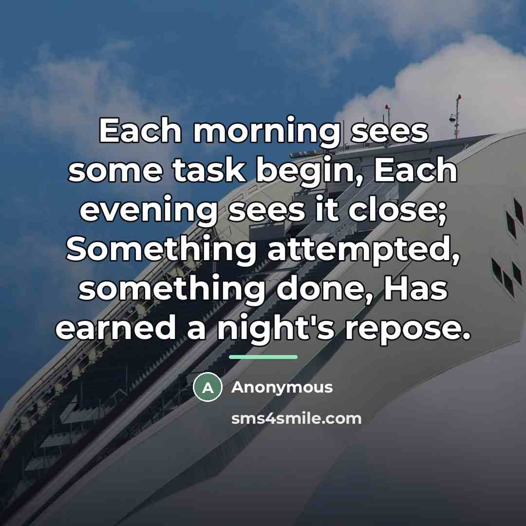 “Each morning sees some task begin, Each evening sees it…” quote by Anonymous