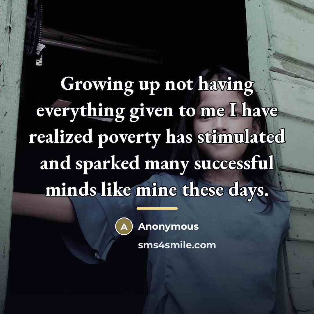 “Growing up not having everything given to me I have…” quote by Anonymous