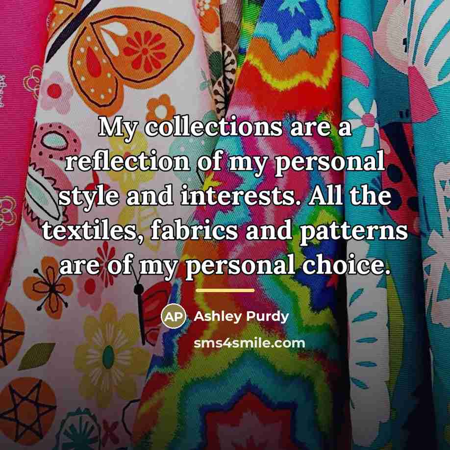 “My collections are a reflection of my personal style and…” quote by Ashley Purdy