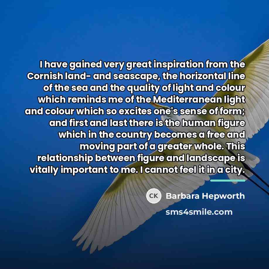 “I have gained very great inspiration from the Cornish land-…” quote by Barbara Hepworth