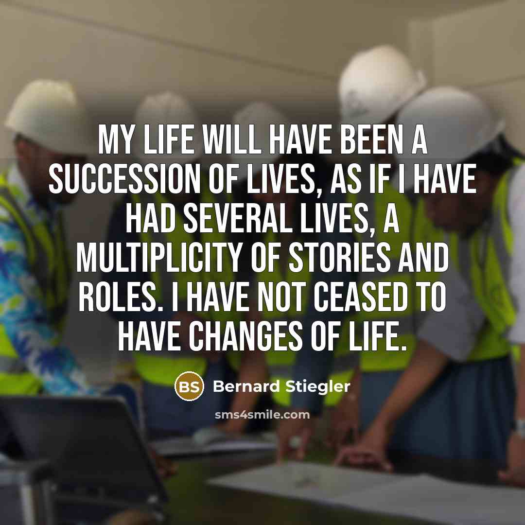 “My life will have been a succession of lives, as…” quote by Bernard Stiegler