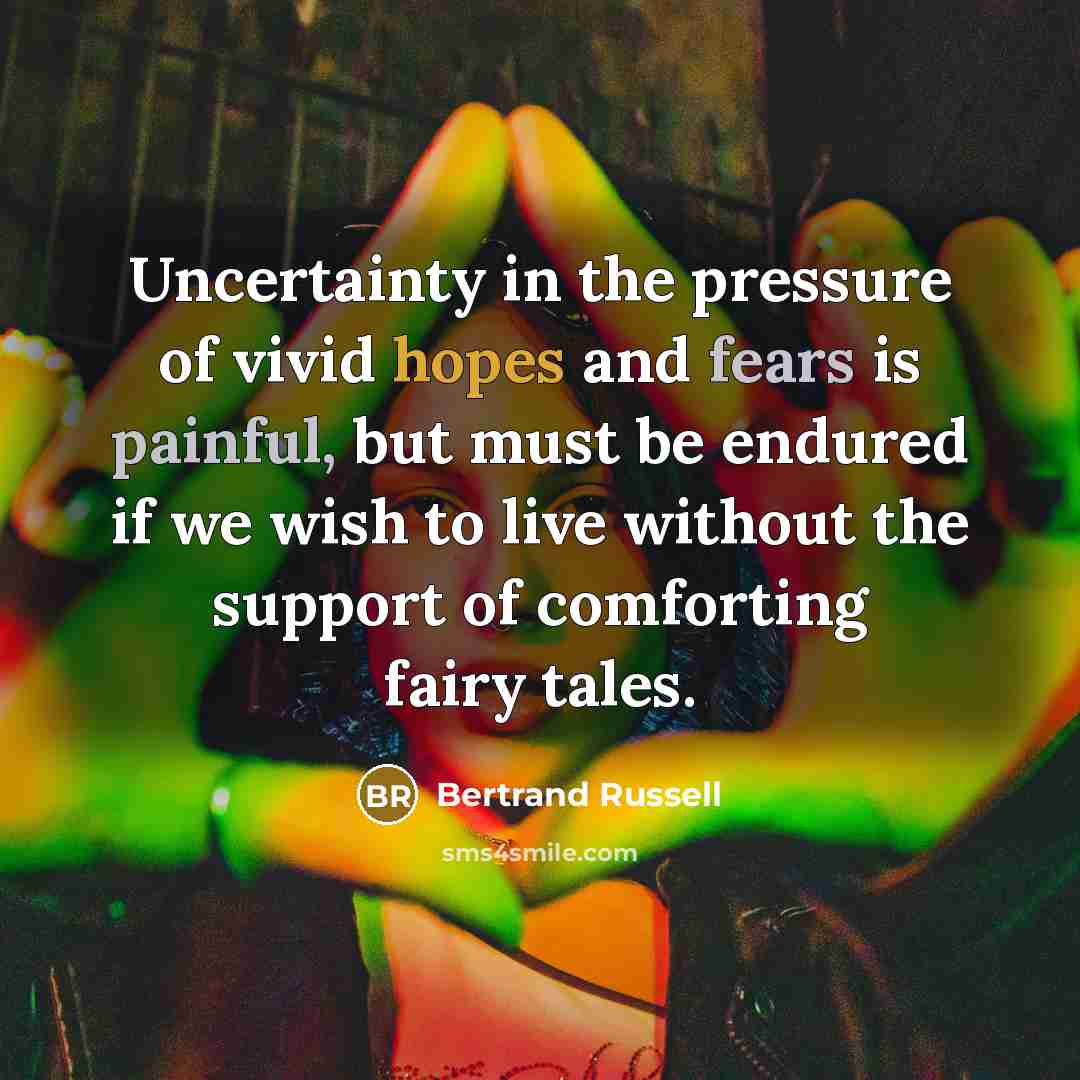 “Uncertainty in the pressure of vivid hopes and fears is…” quote by Bertrand Russell