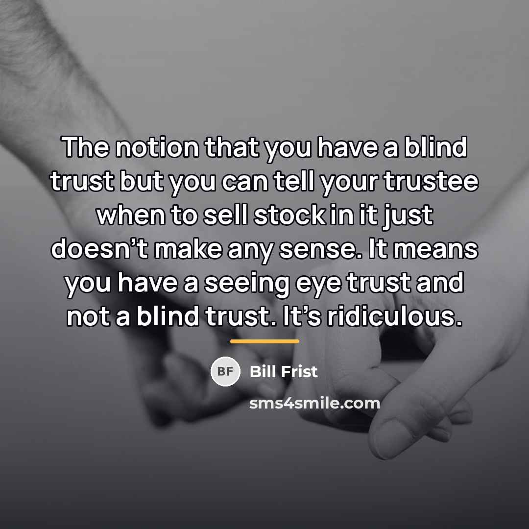 “The notion that you have a blind trust but you…” quote by Bill Frist