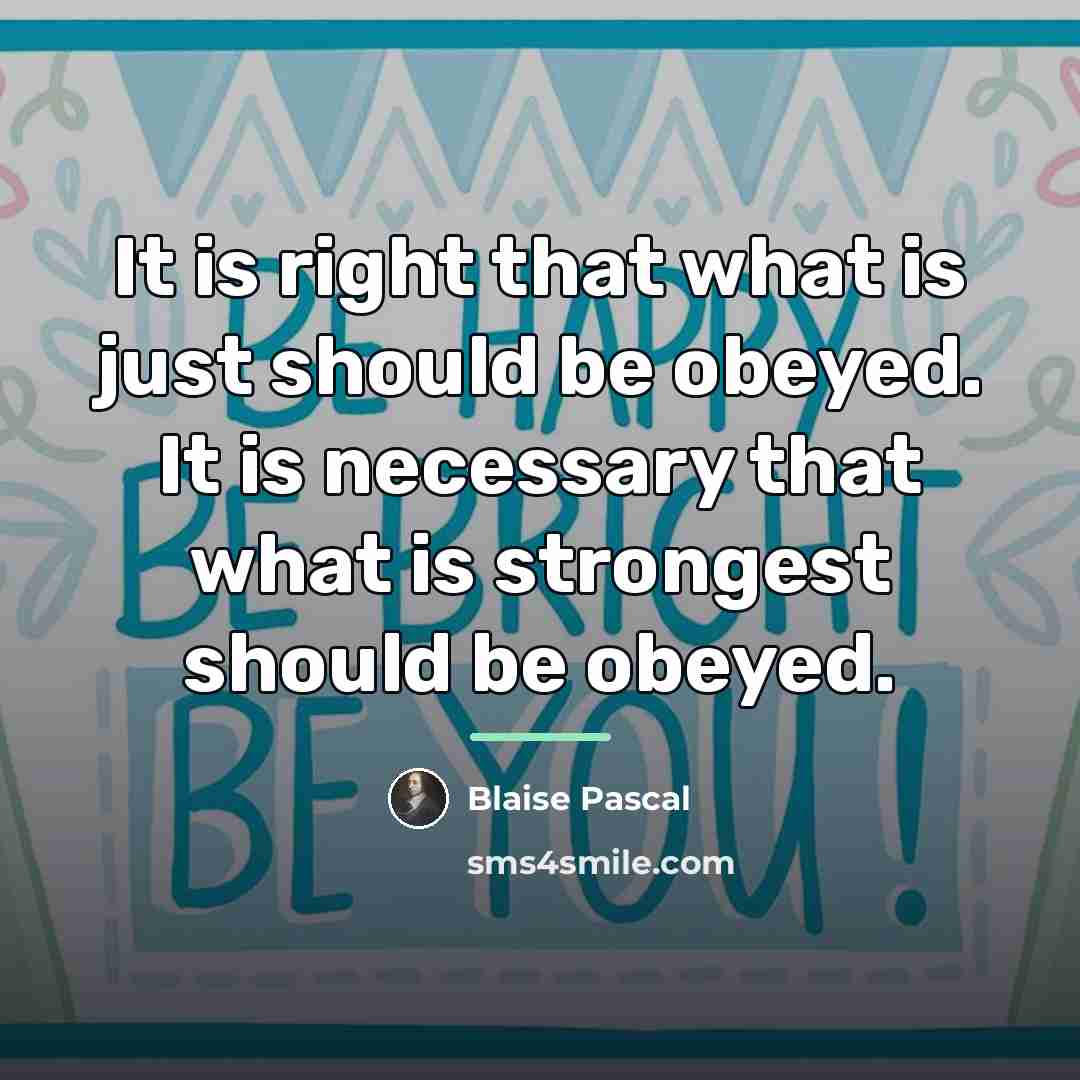 “It is right that what is just should be obeyed.…” quote by Blaise Pascal