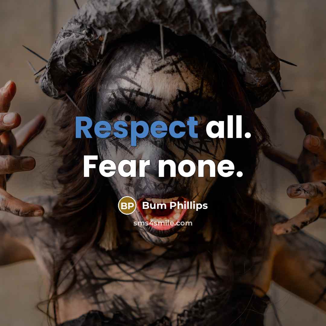 “Respect all. Fear none.…” quote by Bum Phillips