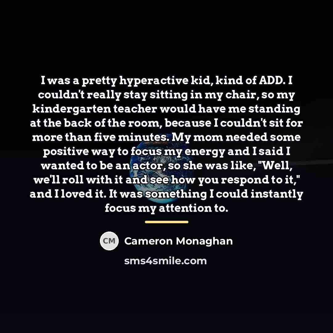 “I was a pretty hyperactive kid, kind of ADD. I…” quote by Cameron Monaghan