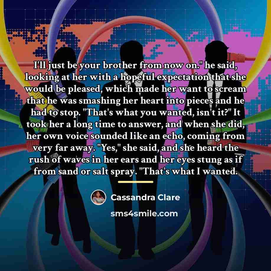 “I'll just be your brother from now on." he said,…” quote by Cassandra Clare
